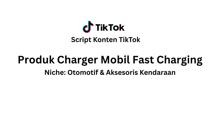 Script Konten TikTok Produk Charger Mobil Fast Charging