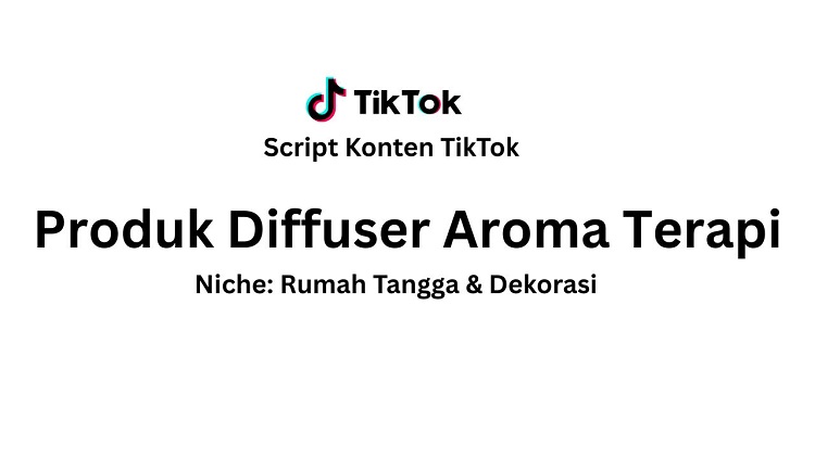Script Konten TikTok Produk Diffuser Aroma Terapi