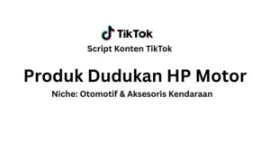 Script Konten TikTok Produk Dudukan HP Motor