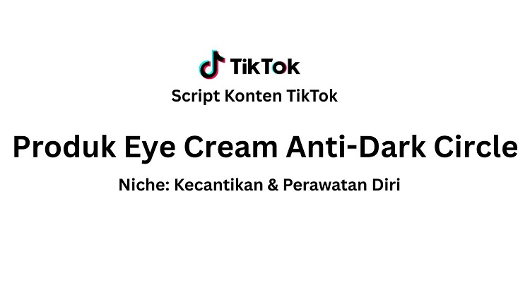Script Konten TikTok Produk Eye Cream Anti-Dark Circle