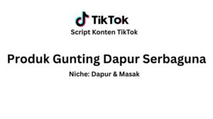 Script Konten TikTok Produk Gunting Dapur Serbaguna