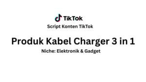 Script Konten TikTok Produk Kabel Charger 3 in 1