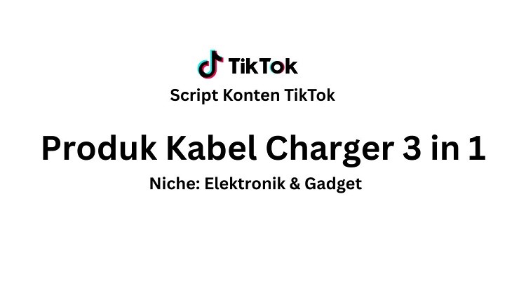 Script Konten TikTok Produk Kabel Charger 3 in 1