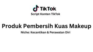 Script Konten TikTok Produk Pembersih Kuas Makeup
