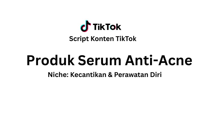 Script Konten TikTok Produk Serum Anti-Acne