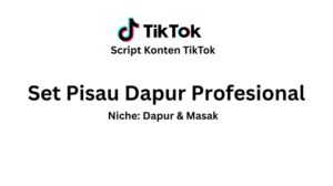 Script Konten TikTok Produk Set Pisau Dapur Profesional