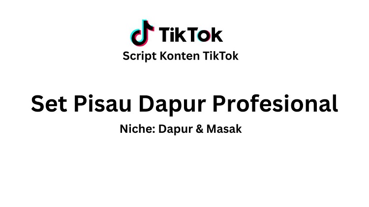 Script Konten TikTok Produk Set Pisau Dapur Profesional
