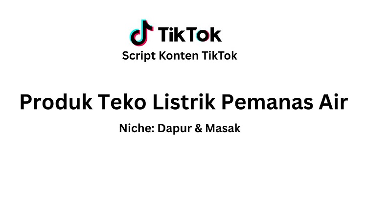 Script Konten TikTok Produk Teko Listrik Pemanas Air