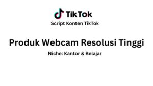 Script Konten TikTok Produk Webcam Resolusi Tinggi