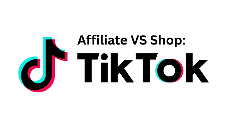 TikTok Affiliate vs TikTok Shop